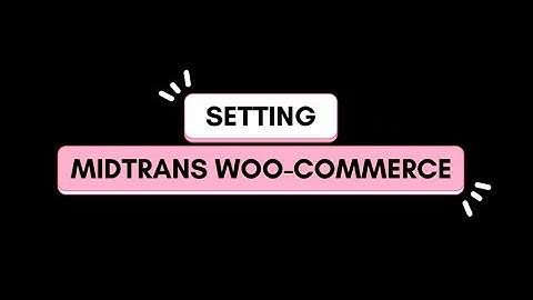 11_Humaira Fathma_Video Tutorial Setting Midtrans pada Woo-Commerce