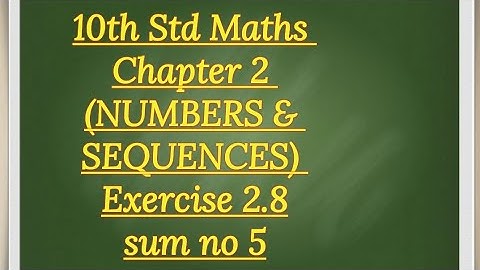 10th std Maths Chapter 2 (NUMBERS & SEQUENCES)Exercise 2.8 sum no 5