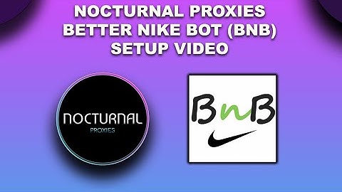 BETTER NIKE BOT (BNB) SETUP VIDEO BY NOCTURNAL PROXIES (SNEAKER BOT)