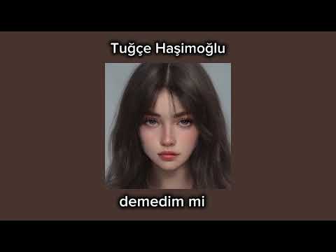 Tuğçe haşimoğlu-demedim mi-(Speed Up/hızlı versiyon)