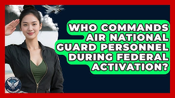 Who Commands Air National Guard Personnel During Federal Activation? - Air Guard Commanders