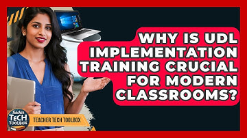 Why Is UDL Implementation Training Crucial For Modern Classrooms? - Teacher Tech Toolbox
