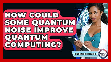 How Could Some Quantum Noise Improve Quantum Computing? - Quantum Tech Explained