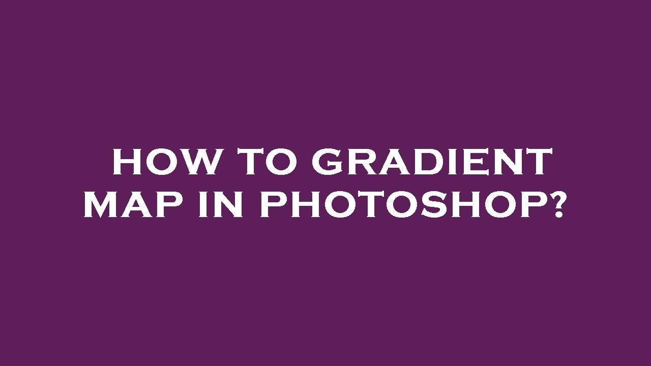 How To Gradient Map In Photoshop YouTube