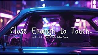 Download lagu Close Enough to Touch 💫 | A Song for When You’re Falling at 2AM