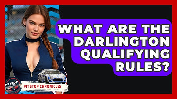 What Are The Darlington Qualifying Rules? - Pit Stop Chronicles