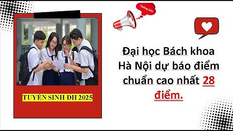 Đại học Bách khoa Hà Nội dự báo điểm chuẩn cao nhất 28 điểm| Tuyển sinh đại học 2025.