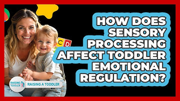 How Does Sensory Processing Affect Toddler Emotional Regulation? - Raising A Toddler