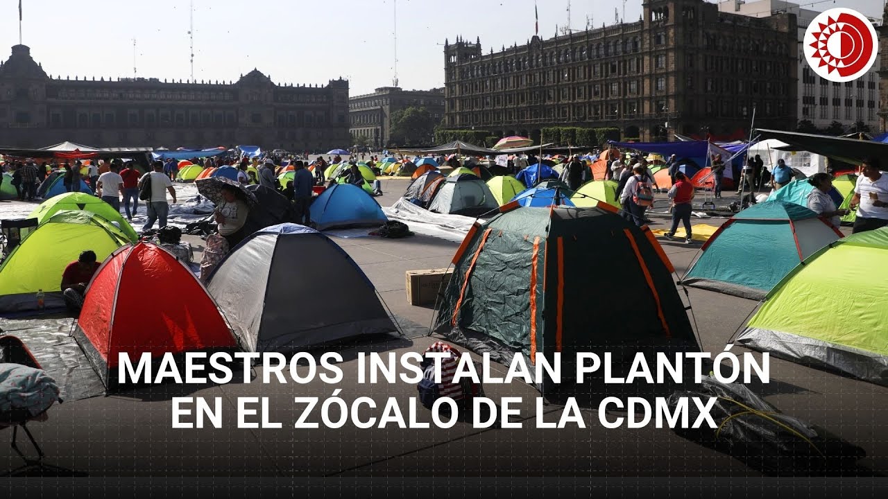 Maestros instalan plantón en el Zócalo de la CDMX para exigir mejoras ...