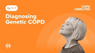 Ep07: Diagnosing Genetic COPD