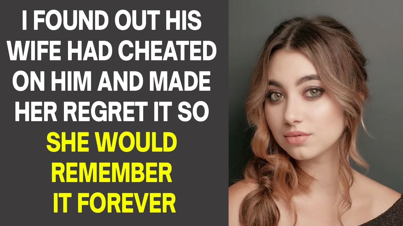 I FOUND OUT HIS WIFE HAD CHEATED ON HIM AND MADE HER REGRET IT SO SHE ...