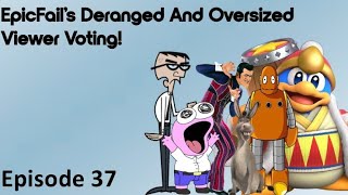 EpicFail’s Deranged And Oversized Viewer Voting - Episode 37