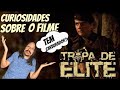 TROPA DE ELITE - BASTIDORES E CURIOSIDADES