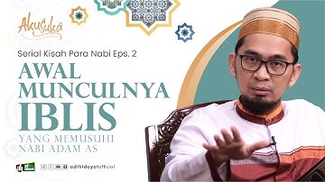 [ Akusuka Eps. 12 ] Awal Munculnya Iblis yang Memusuhi Nabi Adam A.S - Ustadz Adi Hidayat
