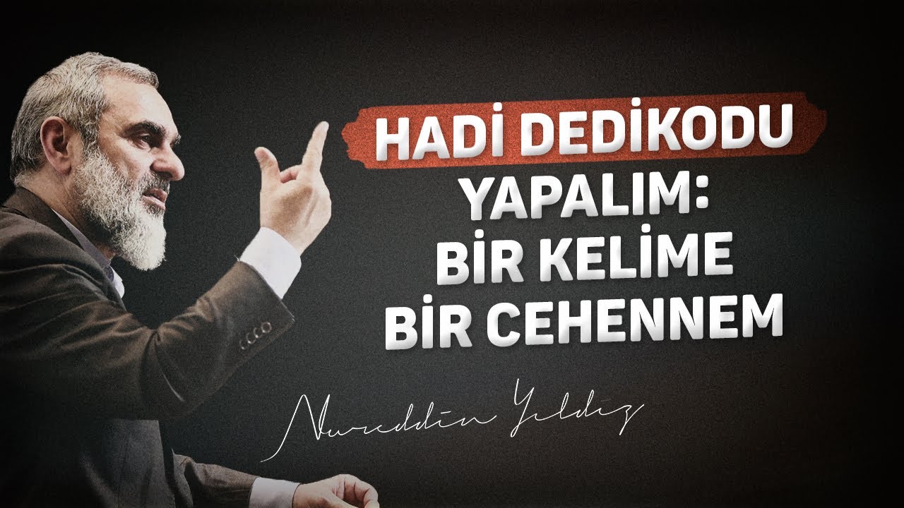HADİ DEDİKODU YAPALIM: BİR KELİME BİR CEHENNEM | Nureddin Yıldız
