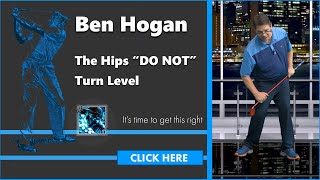 Ben Hogan - Your Hips "DO NOT" Turn Level