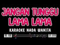 JANGAN TUNGGU LAMA LAMA - Karaoke Nada Wanita [ CICI FARAMIDA ]