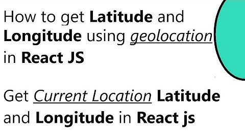 How to get Latitude and Longitude in React JS || Get Current Location Latitude and Longitude React