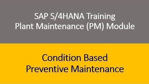 Video 21 - SAP S/4HANA Plant Maintenance (PM) Training : Condition Based Preventive Maintenance