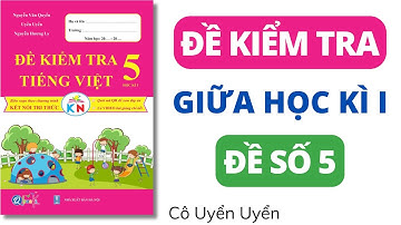 Giải đề kiểm tra giữa học kì 1 | Tiếng Việt lớp 5 | Kết Nối | Đề số 5 | Cô Uyển Uyển