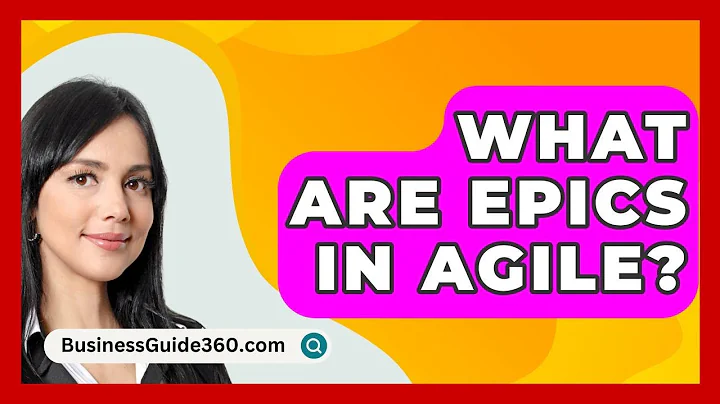 What Are Epics In Agile? - BusinessGuide360.com