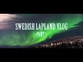 Swedish Lapland Vlog Part 1 [Northern Lights, Ice Hotel, Icebreaker Ship, Dogsled, Tree Hotel]