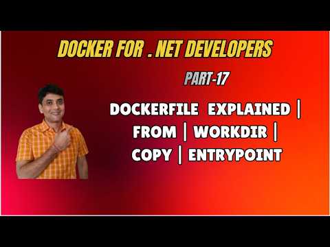 17: Dockerfile Explained for Beginners | FROM, WORKDIR, COPY, ENTRYPOINT | Docker With .NET Tutorial