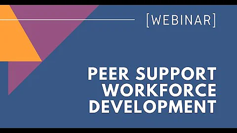 WEBINAR: Peer Support Workforce Development