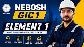 NEBOSH GIC1 Element 1 Explained | Managing Health and Safety