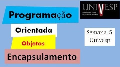 Encapsulamento - Programação Orientada a Objetos (POO) / Univesp 2021