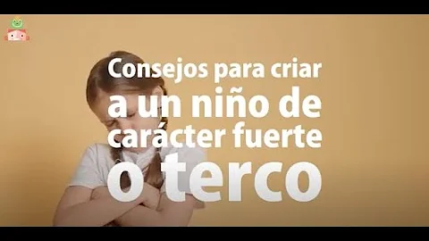 ¿Cómo es un niño de carácter fuerte?