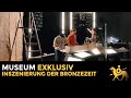 Inszenierung der bronzezeit  museum exklusiv