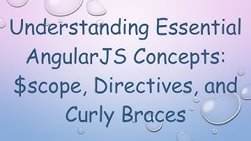 Understanding Essential AngularJS Concepts: $scope, Directives, and Curly Braces