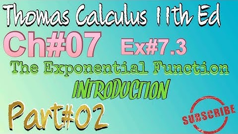 Exercise#7.3 [The Exponential Function] INTRODUCTION part#02 Ch#7 Thomas calculus 11th Ed