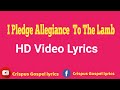 I Pledge Allegiance to the Lamb - by Ray Boltz  Hd Video Lyrics made by Crispus Savia