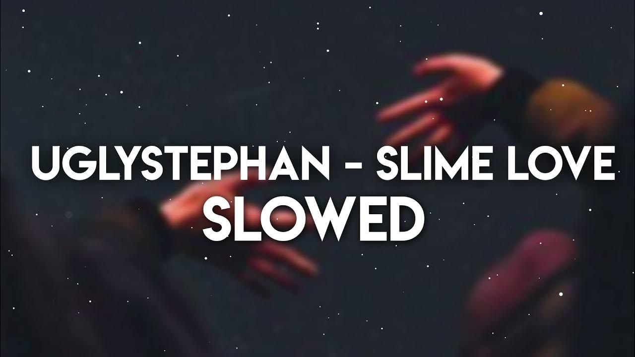 Slime love all the time. Uglystephan slime love. slime love текст. slime love я разочарован. slime love all the time я разочарован.