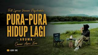 Pura pura Hidup Lagi - Aruma | Cover Verison Psychedelic Asri Xre (Full Lyrics)