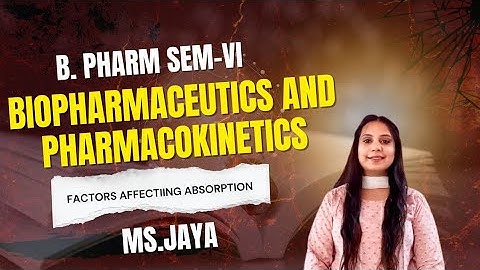 B.Pharm. Sem.-VI | Biopharmaceutics and Pharmacokinetics | Factors Affecting Absorption