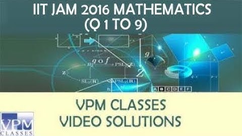 [NEW UPDATE] IIT JAM MATHEMATICS PAPER DISCUSS BY VPM CLASSES FACULTY (Q 1 TO Q 9)