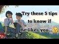 Try these 5 tips to know if he likes you   how to know if a boy likes you