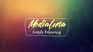 Medialuna - Camilo Echeverry (Lyric)