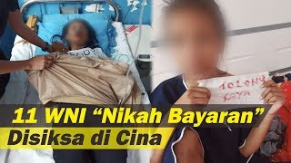 Dijual untuk 'Nikah Bayaran' ke Cina, 11 Wanita Indonesia Disiksa Bak Hewan, Hukum Hambat Kepulangan