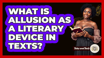 What Is Allusion As A Literary Device In Texts? - Tales And Texts