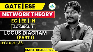 Network Theory # 36 | Locus Diagram | Part 1 | GATE ESE by Umesh Dhande Sir