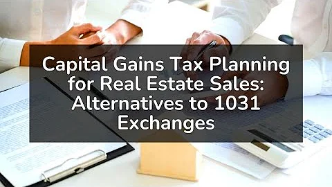 Capital Gains Tax Planning for Real Estate Sales: ...