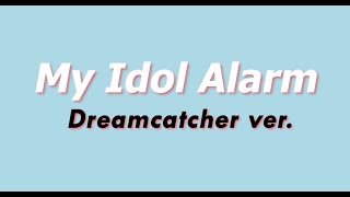 Dreamcatcher - My idol alarm
