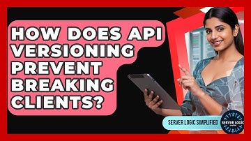 How Does API Versioning Prevent Breaking Clients? - Server Logic Simplified
