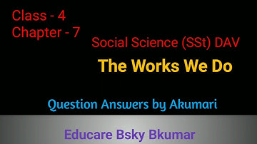DAV, sst Class4 chapter 7 "The Works We Do" Question Answers by Educare Bsky Bkumar