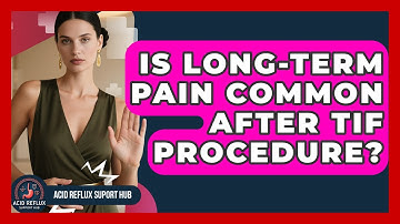 Is Long-term Pain Common After TIF Procedure? - Acid Reflux Support Hub