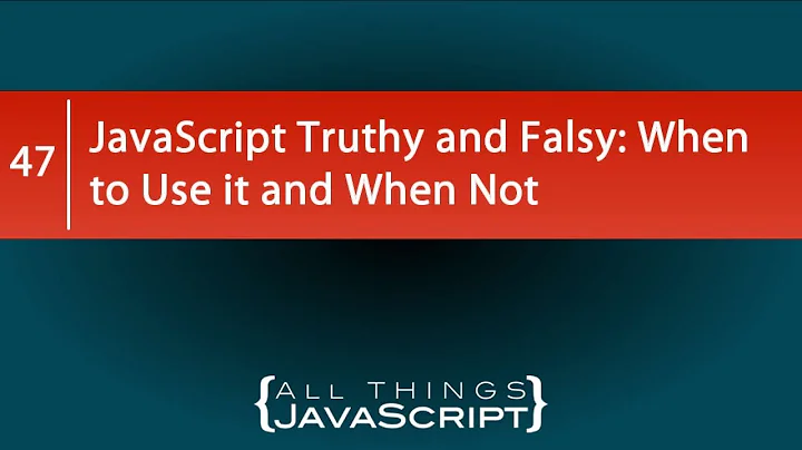 JavaScript Truthy and Falsy: When to Use it and When Not